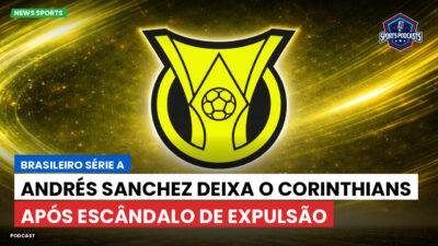 Brasileirão Série A Podcast: Andrés Sanchez deixa o Corinthians após escândalo de expulsão