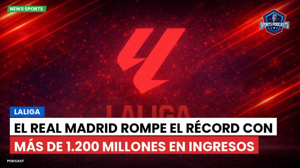 Laliga Podcast: LaLiga : El Real Madrid rompe el récord con más de 1.200 millones en ingresos