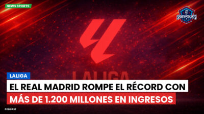 LaLiga Podcast: LaLiga : El Real Madrid rompe el récord con más de 1.200 millones en ingresos