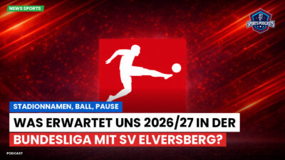 Bundesliga Podcast: Stadionnamen, Ball, Pause : Was erwartet uns 2026/27 in der Bundesliga mit SV Elversberg?