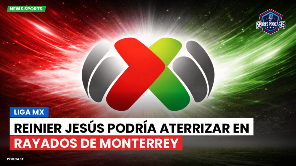 Liga Mx Podcast: Reinier Jesús podría aterrizar en Rayados de Monterrey