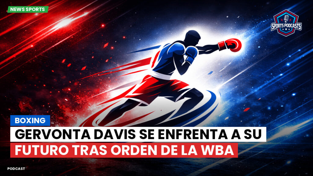 Boxe Podcast: Boxing : Gervonta Davis se enfrenta a su futuro tras orden de la WBA