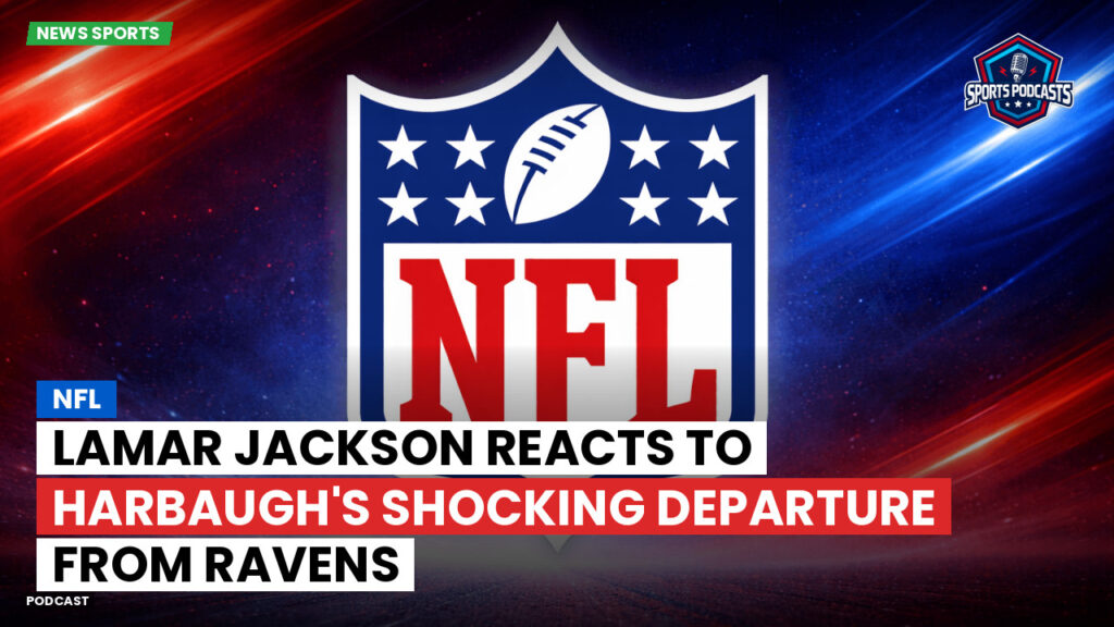 Nfl Podcast: NFL : Lamar Jackson Reacts to Harbaugh's Shocking Departure from Ravens