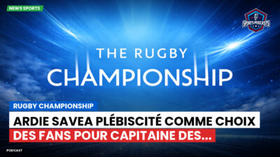 Rugby Championship Podcast: Rugby Championship : Ardie Savea plébiscité comme choix des fans pour capitaine des...