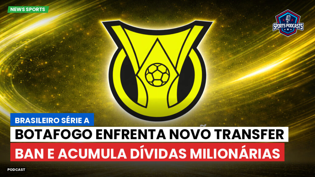 Brasileiro Serie A Podcast: Botafogo enfrenta novo transfer ban e acumula dívidas milionárias