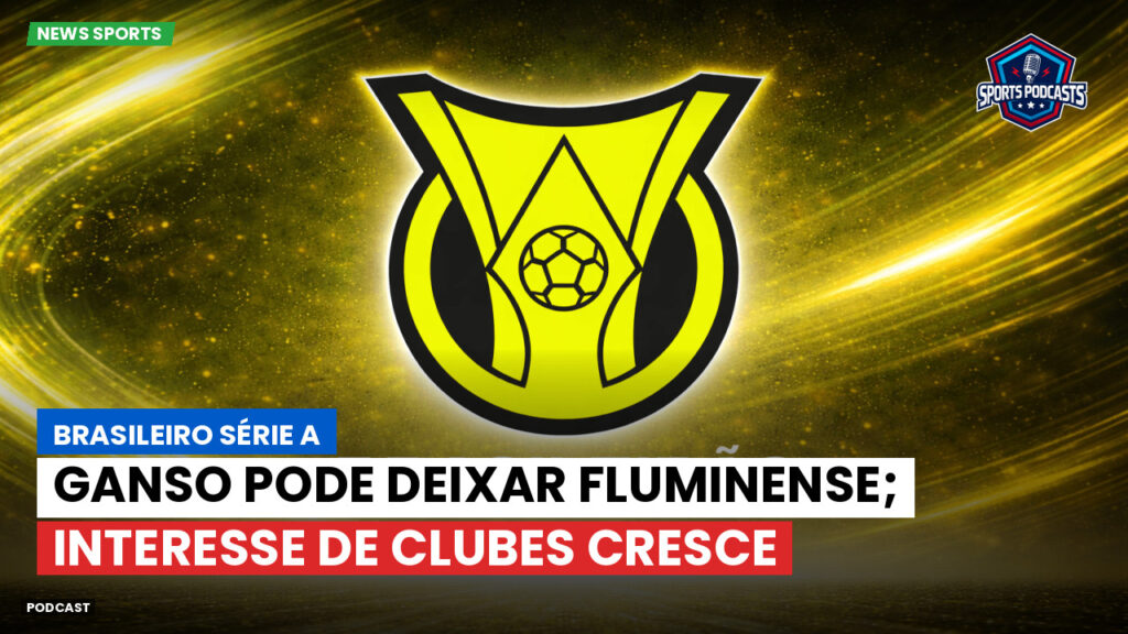 Brasileiro Serie A Podcast: Ganso pode deixar Fluminense; interesse de clubes cresce