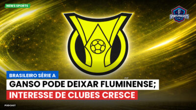 Brasileirão Série A Podcast: Ganso pode deixar Fluminense; interesse de clubes cresce