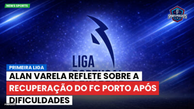 Primeira Liga Podcast: Primeira Liga : Alan Varela reflete sobre a recuperação do FC Porto após dificuldades