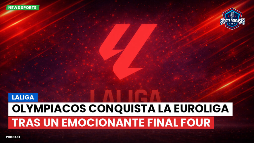 Laliga Podcast: LaLiga : Olympiacos conquista la Euroliga tras un emocionante Final Four