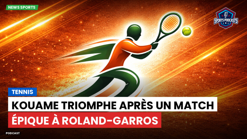 Tennis Podcast: Tennis : Kouame triomphe après un match épique à Roland-Garros