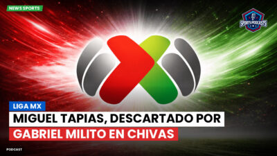 Liga MX Podcast: Miguel Tapias, descartado por Gabriel Milito en Chivas