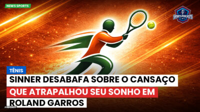 Tênis Podcast: Tênis : Sinner desabafa sobre o cansaço que atrapalhou seu sonho em Roland Garros