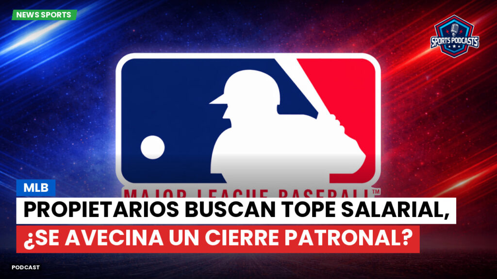 Mlb Podcast: MLB: Propietarios buscan tope salarial, ¿se avecina un cierre patronal?