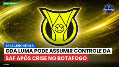 Brasileirão Série A Podcast: GDA Luma pode assumir controle da SAF após crise no Botafogo