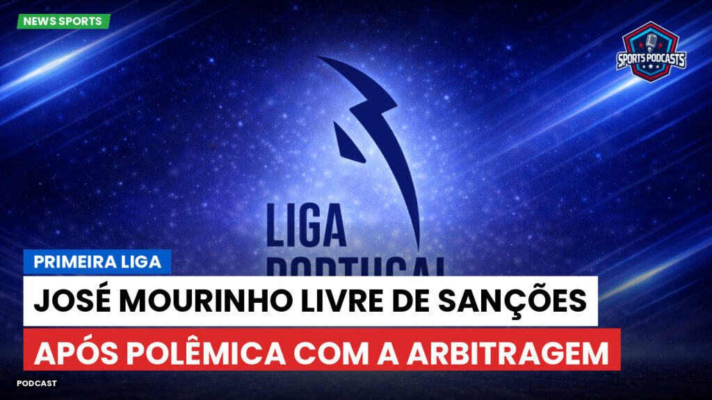 Primeira Liga Podcast: José Mourinho livre de sanções após polêmica com a arbitragem