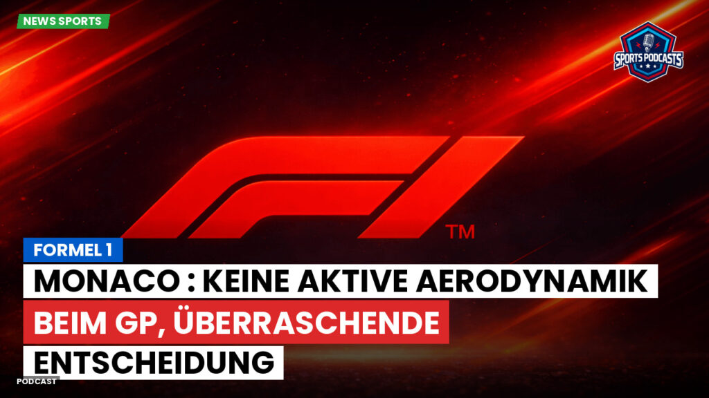Formule 1 Podcast: Formel 1 : Monaco : Keine aktive Aerodynamik beim GP, überraschende Entscheidung