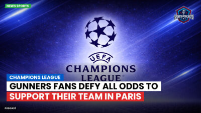 Champions League Podcast: Champions League: Gunners fans defy all odds to support their team in Paris