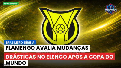 Brasileirão Série A Podcast: Flamengo avalia mudanças drásticas no elenco após a Copa do Mundo