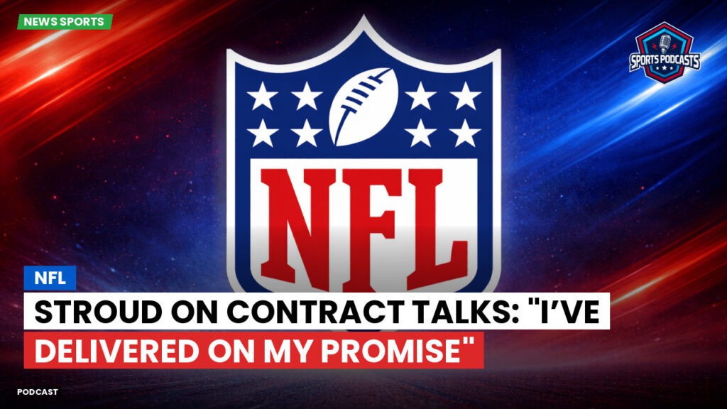 Nfl Podcast: NFL : Stroud on Contract Talks: "I’ve Delivered on My Promise"