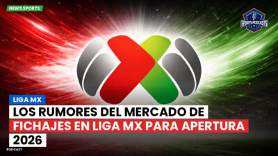 Liga MX Podcast: Los rumores del mercado de fichajes en Liga MX para Apertura 2026
