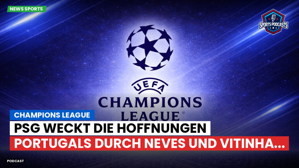 Champions League Podcast: Champions League : PSG weckt die Hoffnungen Portugals durch Neves und Vitinha...