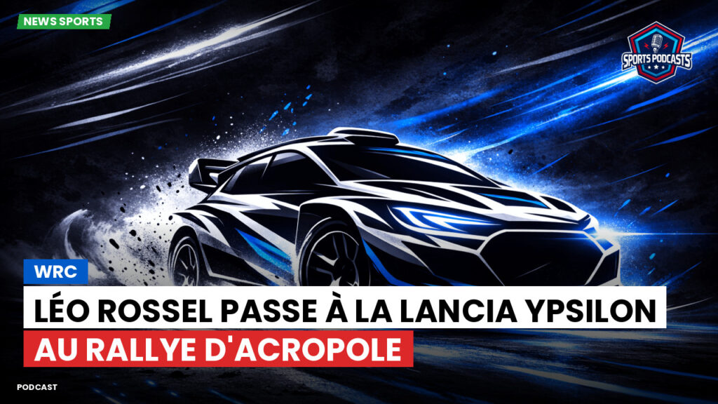 Wrc Podcast: WRC : Léo Rossel passe à la Lancia Ypsilon au Rallye d'Acropole