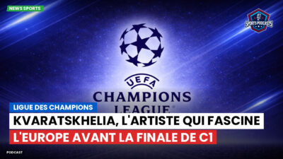 Champions League Podcast: Ligue des champions : Kvaratskhelia, l'artiste qui fascine l'Europe avant la finale de C1