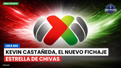 Liga MX Podcast: Kevin Castañeda, el nuevo fichaje estrella de Chivas