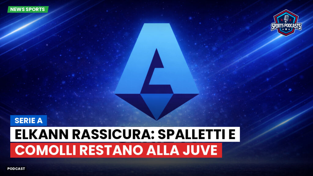 Serie A Podcast: Serie A : Elkann rassicura: Spalletti e Comolli restano alla Juve