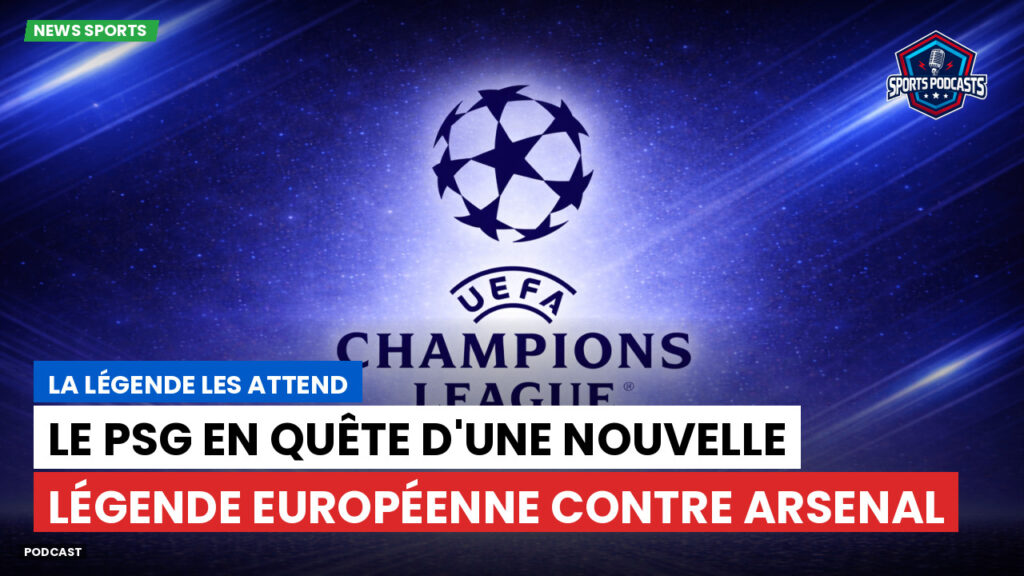 Champions League Podcast: La légende les attend : Le PSG en quête d'une nouvelle légende européenne contre Arsenal