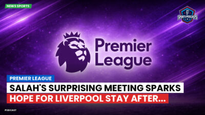 Premier League Podcast: Premier League : Salah's Surprising Meeting Sparks Hope for Liverpool Stay After...