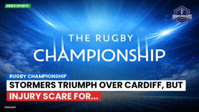 Rugby Championship Podcast: Rugby Championship : Stormers triumph over Cardiff, but injury scare for...