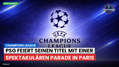 Champions League Podcast: Champions League : PSG feiert seinen Titel mit einer spektakulären Parade in Paris