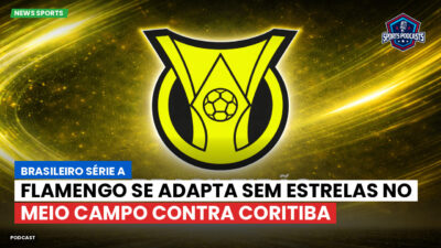 Brasileirão Série A Podcast: Flamengo se adapta sem estrelas no meio campo contra Coritiba