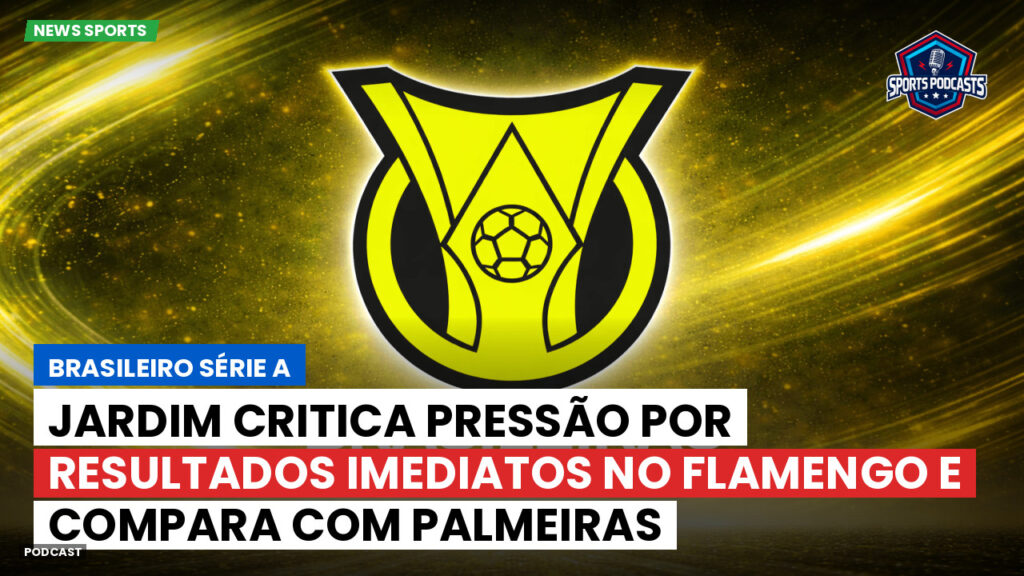 Brasileiro Serie A Podcast: Jardim critica pressão por resultados imediatos no Flamengo e compara com Palmeiras