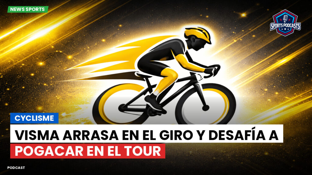 Cyclisme Podcast: Cyclisme : Visma arrasa en el Giro y desafía a Pogacar en el Tour