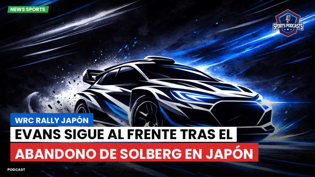 Wrc Podcast: WRC Rally Japón : Evans sigue al frente tras el abandono de Solberg en Japón