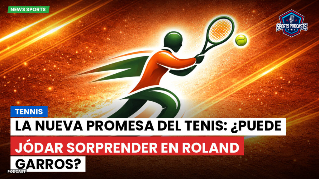 Tennis Podcast: Tennis : La nueva promesa del tenis: ¿Puede Jódar sorprender en Roland Garros?