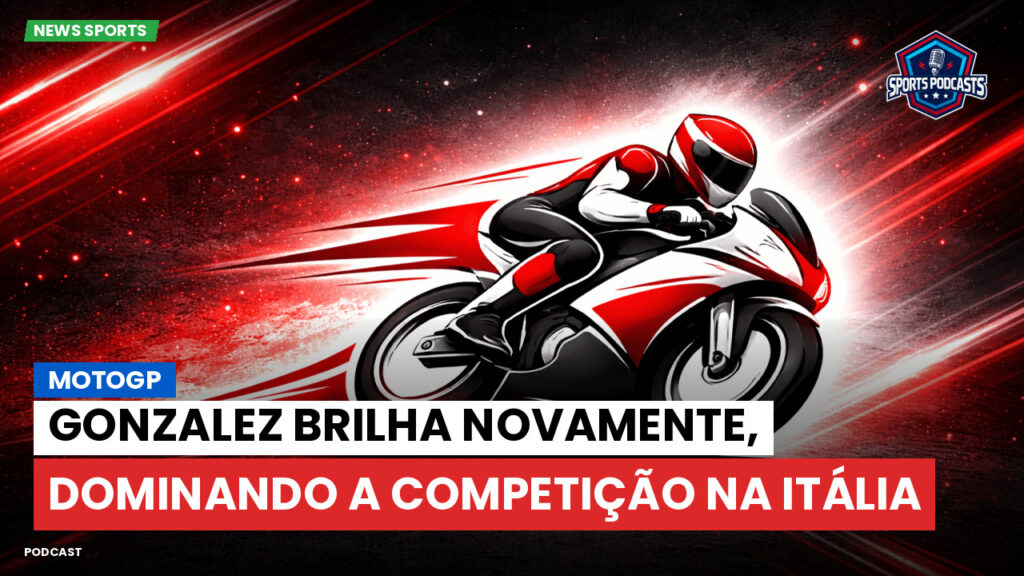 Motogp Podcast: MotoGP : Gonzalez brilha novamente, dominando a competição na Itália
