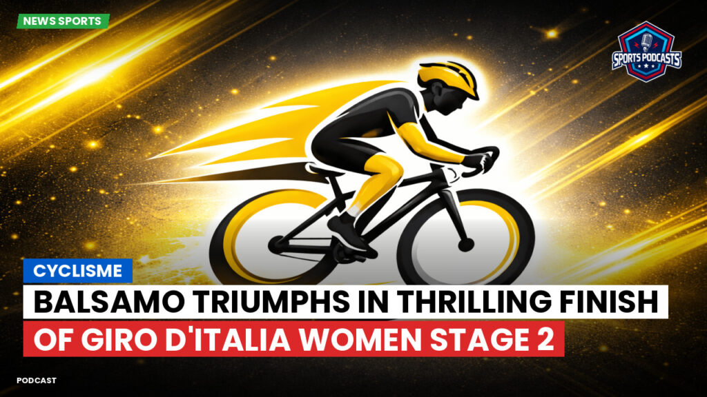 Cyclisme Podcast: Cyclisme : Balsamo Triumphs in Thrilling Finish of Giro d'Italia Women Stage 2