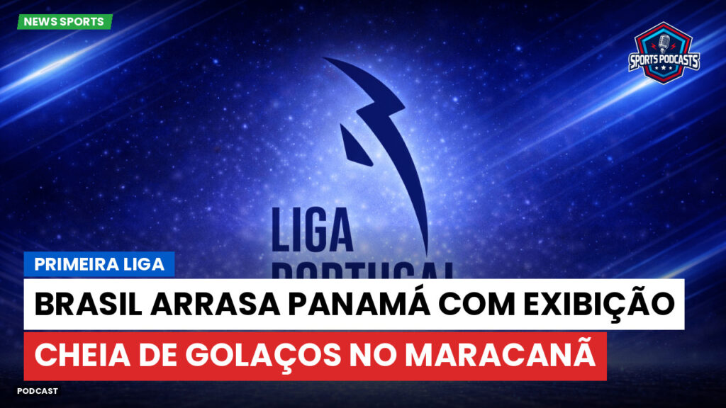 Primeira Liga Podcast: Primeira Liga : Brasil arrasa Panamá com exibição cheia de golaços no Maracanã