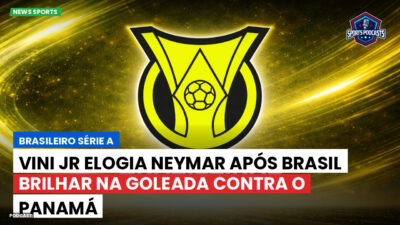 Brasileirão Série A Podcast: Vini Jr elogia Neymar após Brasil brilhar na goleada contra o Panamá