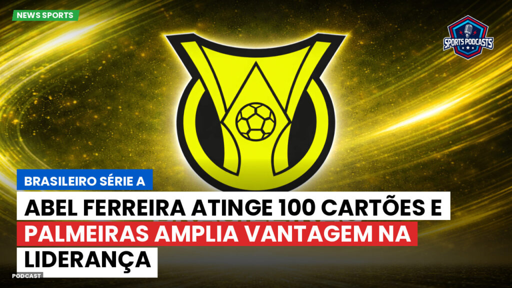 Brasileiro Serie A Podcast: Abel Ferreira atinge 100 cartões e Palmeiras amplia vantagem na liderança