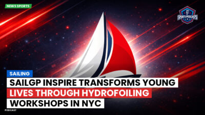 Sailing Podcast: Sailing : SailGP Inspire Transforms Young Lives Through Hydrofoiling Workshops in NYC