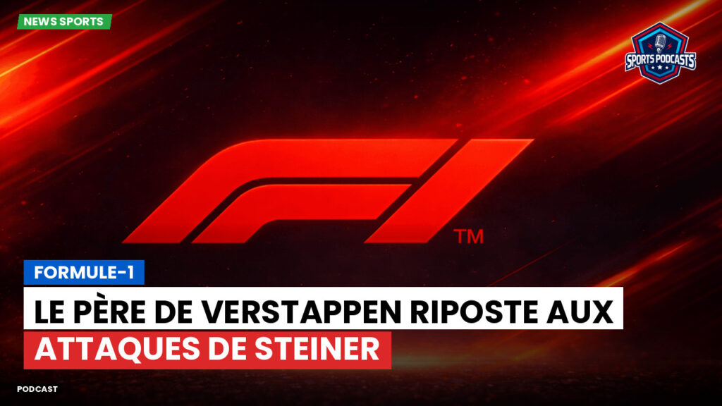 Formule 1 Podcast: Formule-1 : Le père de Verstappen riposte aux attaques de Steiner