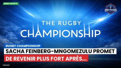Rugby Championship Podcast: Rugby Championship : Sacha Feinberg-Mngomezulu promet de revenir plus fort après...