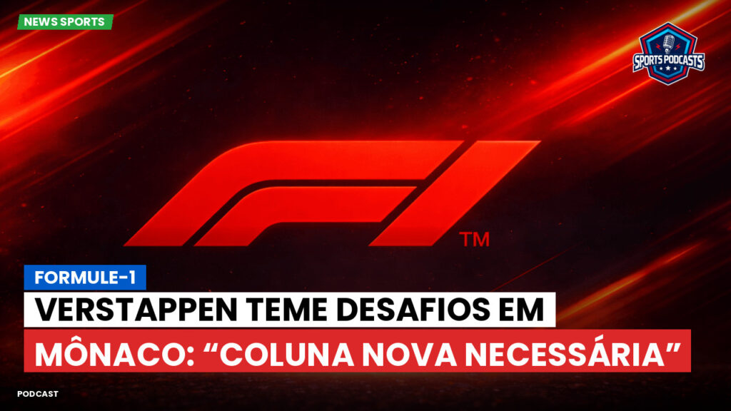 Formule 1 Podcast: Formule-1 : Verstappen teme desafios em Mônaco: “Coluna nova necessária”