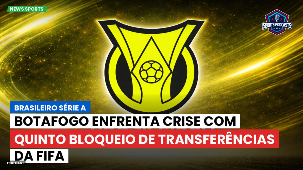 Brasileiro Serie A Podcast: Botafogo enfrenta crise com quinto bloqueio de transferências da FIFA