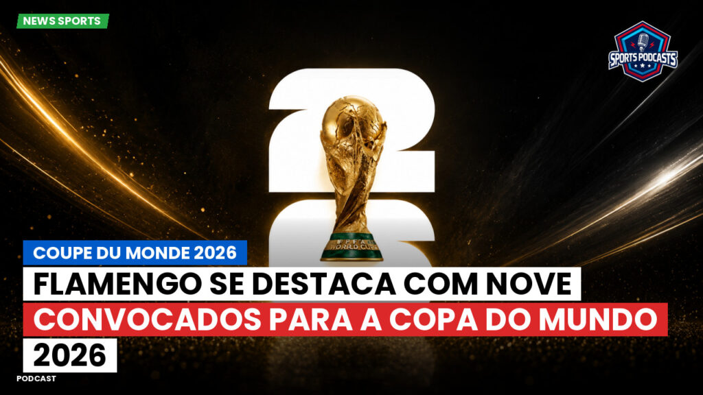 World Cup 2026 Podcast: Flamengo se destaca com nove convocados para a Copa do Mundo 2026