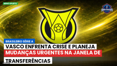 Brasileirão Série A Podcast: Vasco enfrenta crise e planeja mudanças urgentes na janela de transferências